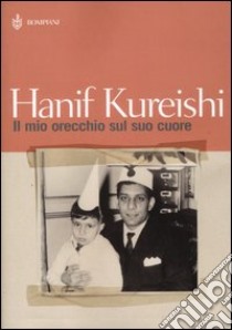 Il mio orecchio sul suo cuore libro di Kureishi Hanif