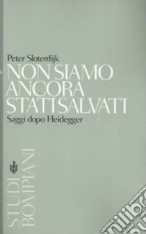 Non siamo ancora stati salvati. Saggi dopo Heidegger libro di Sloterdijk Peter; Calligaris A. (cur.); Crosara S. (cur.)