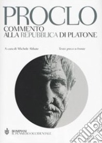 Commento alla Repubblica di Platone. Testo greco a fronte libro di Proclo; Abbate M. (cur.)