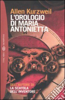 L'orologio di Maria Antonietta libro di Kurzweil Allen