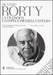 La filosofia e lo specchio della natura. Testo inglese a fronte libro di Rorty Richard