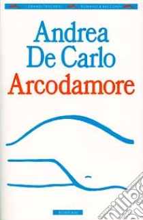 Arcodamore libro di De Carlo Andrea