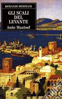 Gli scali del Levante libro di Maalouf Amin