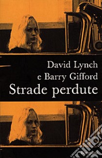 Strade perdute libro di Lynch David; Gifford Barry; Di Vanni R. (cur.)