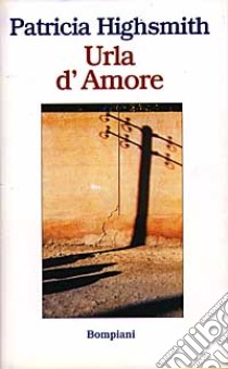 Urla d'amore libro di Highsmith Patricia