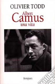 Albert Camus. Una vita libro di Todd Olivier