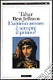 L'ultimo amore è sempre il primo? libro di Ben Jelloun Tahar