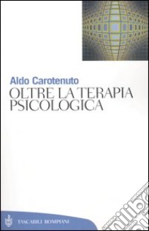 Oltre la terapia psicologica libro di Carotenuto Aldo