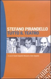 Tutto il teatro libro di Pirandello Stefano; Zappulla Muscarà S. (cur.); Zappulla E. (cur.)