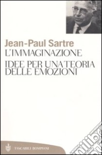 L'immaginazione. Idee per una teoria delle emozioni libro di Sartre Jean-Paul; Pirillo N. (cur.)