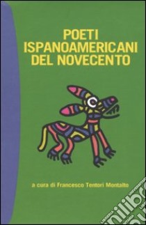 Poeti ispanoamericani del Novecento. Testo spagnolo a fronte libro