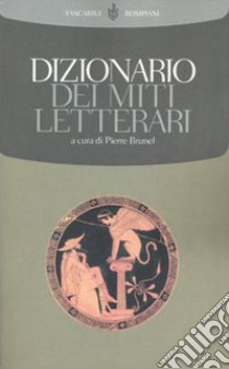 Dizionario dei miti letterari libro di Brunel P. (cur.); Gabetta G. (cur.)