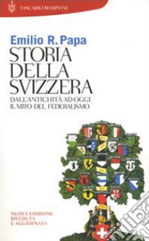 Storia della Svizzera. Dall'antichità ad oggi. Il mito del federalismo libro di Papa Emilio Raffaele