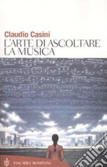 L'arte di ascoltare la musica libro di Casini Claudio