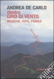 Dentro Giro di vento. Musiche, foto, parole. Con CD Audio libro di De Carlo Andrea