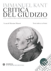 Critica del giudizio. Testo tedesco a fronte libro di Kant Immanuel; Marassi M. (cur.)