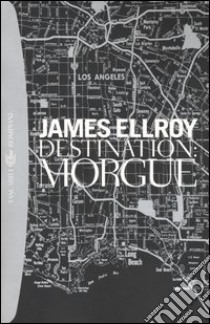 Destination: Morgue libro di Ellroy James