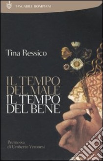 Il tempo del male, il tempo del bene libro di Ressico Tina