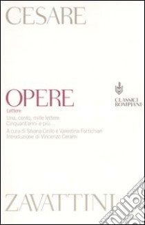 Opere. Lettere. Una, cento, mille lettere. Cinquant'anni e più... libro di Zavattini Cesare; Cirillo S. (cur.); Fortichiari V. (cur.)