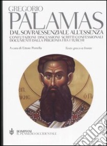 Dal sovraessenziale all'essenza. Testo greco a fronte libro di Palamas Gregorio; Perrella E. (cur.)