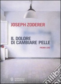 Il dolore di cambiare pelle libro di Zoderer Joseph