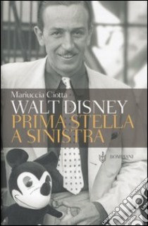 Walt Disney. Prima stella a sinistra libro di Ciotta Mariuccia