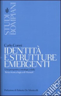 Identità e strutture emergenti. Una prospettiva ontologica dalla Terza ricerca logica di Husserl libro di Conni Carlo