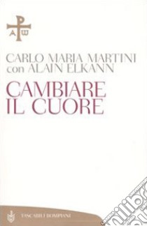 Cambiare il cuore libro di Martini Carlo Maria; Elkann Alain