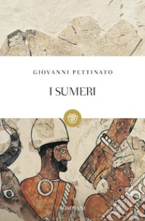 I sumeri libro di Pettinato Giovanni