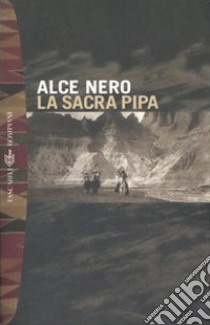 La sacra pipa libro di Alce Nero; Epes Brown J. (cur.)