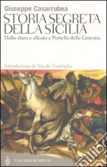 Storia segreta della Sicilia. Dallo sbarco alleato a Portella della Ginestra libro di Casarrubea Giuseppe