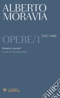 Opere. Vol. 1: Romanzi e racconti 1927-1940 libro di Moravia Alberto; Serra F. (cur.)