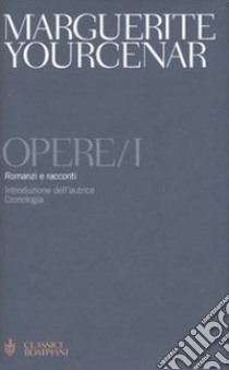 Opere. Vol. 1: Romanzi e racconti libro di Yourcenar Marguerite