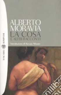 La cosa e altri racconti libro di Moravia Alberto