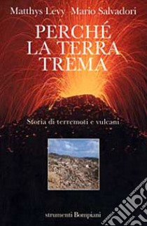 Perché la terra trema. Storia di terremoti e vulcani libro di Levy Matthys; Salvadori Mario