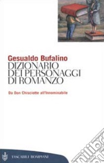 Dizionario dei personaggi di romanzo. Da don Chisciotte all'Innominabile libro di Bufalino Gesualdo