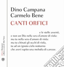 Canti orfici. Con CD libro di Campana Dino; Bene Carmelo