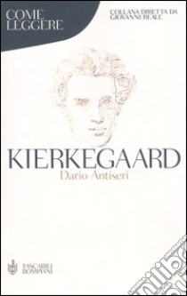 Come leggere Kierkegaard libro di Antiseri Dario