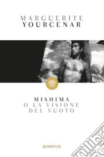 Mishima o La visione del vuoto libro di Yourcenar Marguerite