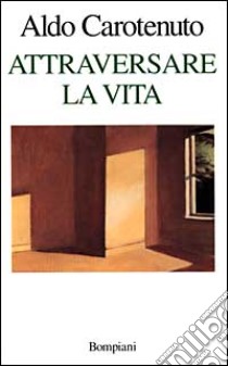 Attraversare la vita libro di Carotenuto Aldo