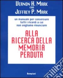 Alla ricerca della memoria perduta libro di Mark Vernon H.; Mark Jeffrey P.