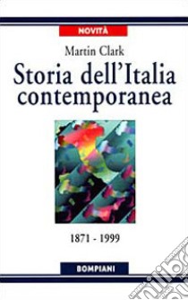 Storia dell'Italia contemporanea. 1871 a 1999 libro di Clark Martin