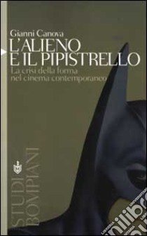 L'alieno e il pipistrello. La crisi della forma nel cinema contemporaneo libro di Canova Gianni