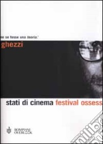 Stati di cinema. Festival ossessione libro di Ghezzi Enrico