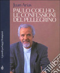 Paulo Coelho. Le confessioni del pellegrino libro di Arias Juan