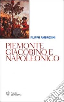 Piemonte giacobino e napoleonico libro di Ambrosini Filippo