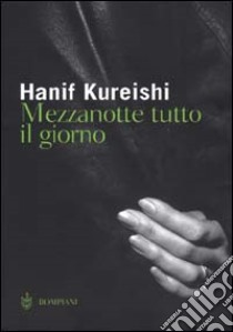 Mezzanotte tutto il giorno libro di Kureishi Hanif