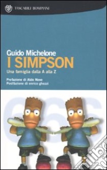 I Simpson. Una famiglia dalla A alla Z libro di Michelone Guido