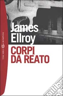 Corpi da reato libro di Ellroy James