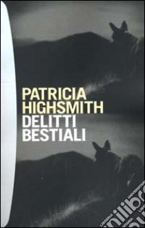 Delitti bestiali libro di Highsmith Patricia